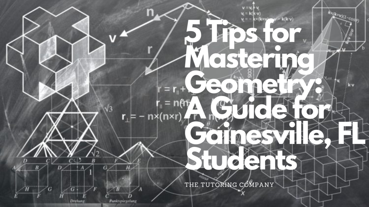 5 Tips for Mastering Geometry: A Guide for Gainesville Students - The ...