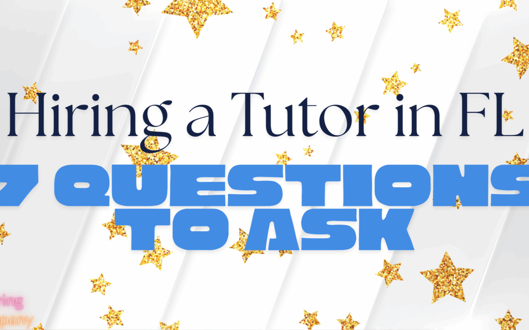 7 Questions to Ask When Hiring a Tutor in Florida